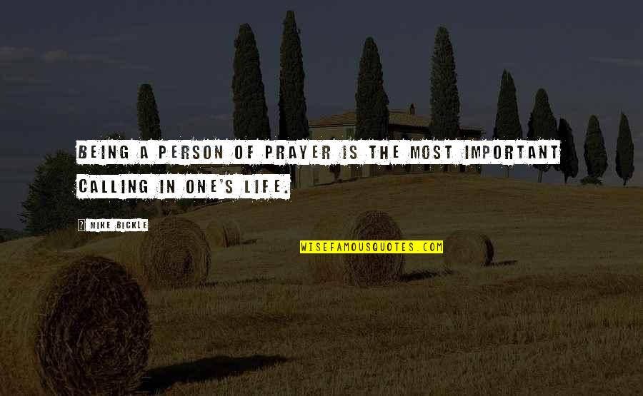 Life S Calling Quotes By Mike Bickle: Being a person of prayer is the most
