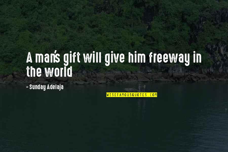 Life S Calling Quotes By Sunday Adelaja: A man's gift will give him freeway in Life S Calling Quotes By Sunday Adelaja: A man's gift will give him freeway in