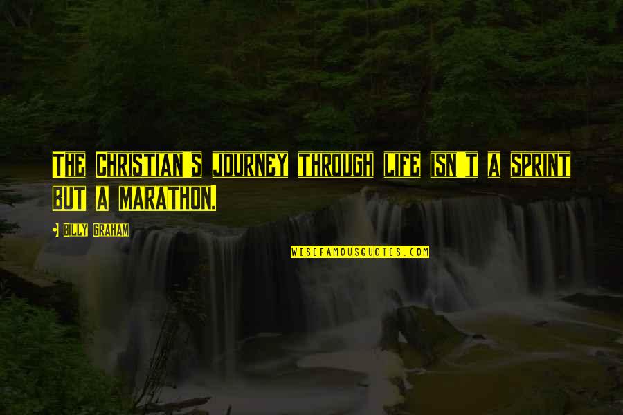 Life S Journey Quotes By Billy Graham: The Christian's journey through life isn't a sprint