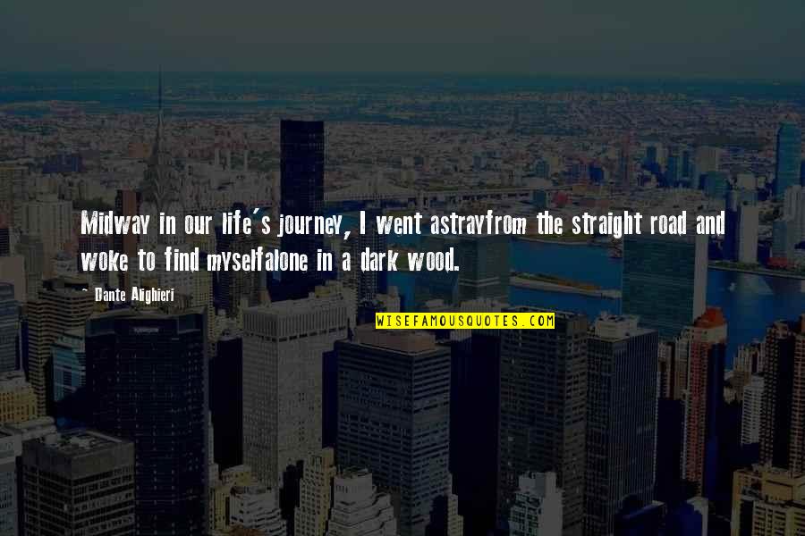 Life S Journey Quotes By Dante Alighieri: Midway in our life's journey, I went astrayfrom Life S Journey Quotes By Dante Alighieri: Midway in our life's journey, I went astrayfrom