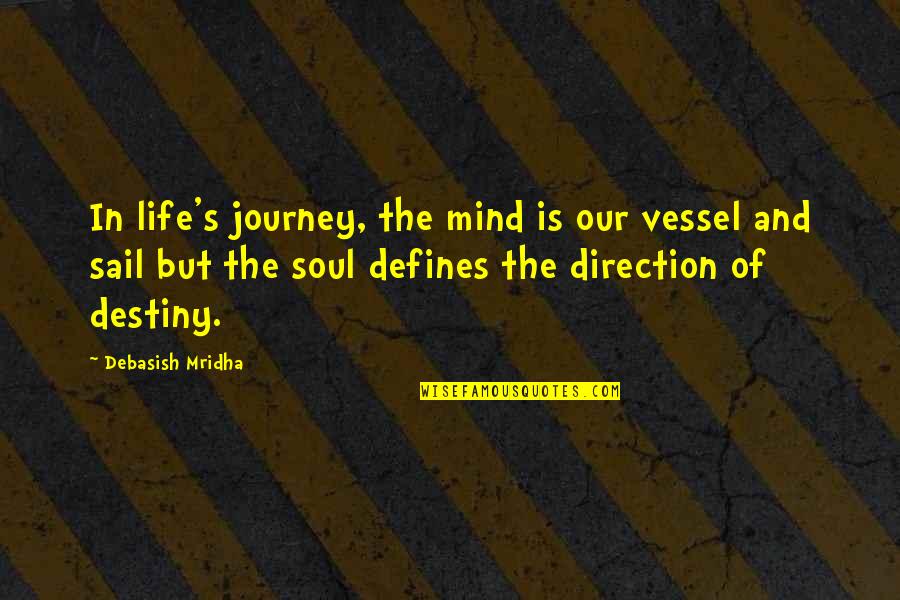 Life S Journey Quotes By Debasish Mridha: In life's journey, the mind is our vessel Life S Journey Quotes By Debasish Mridha: In life's journey, the mind is our vessel