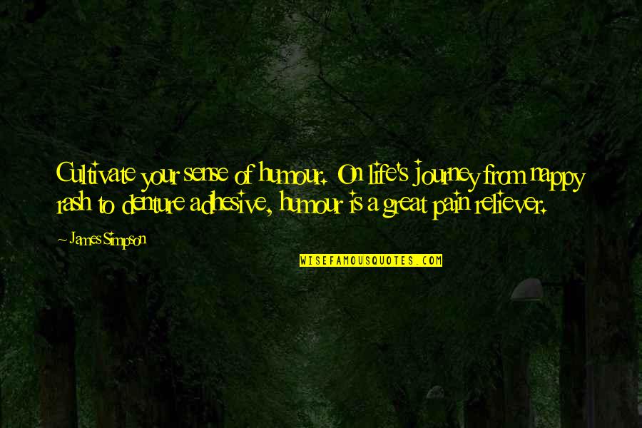 Life S Journey Quotes By James Simpson: Cultivate your sense of humour. On life's journey Life S Journey Quotes By James Simpson: Cultivate your sense of humour. On life's journey