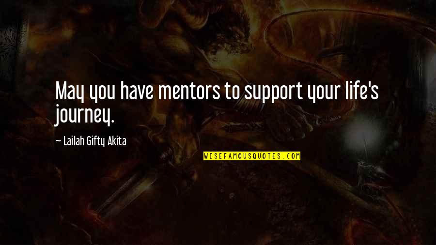 Life S Journey Quotes By Lailah Gifty Akita: May you have mentors to support your life's Life S Journey Quotes By Lailah Gifty Akita: May you have mentors to support your life's