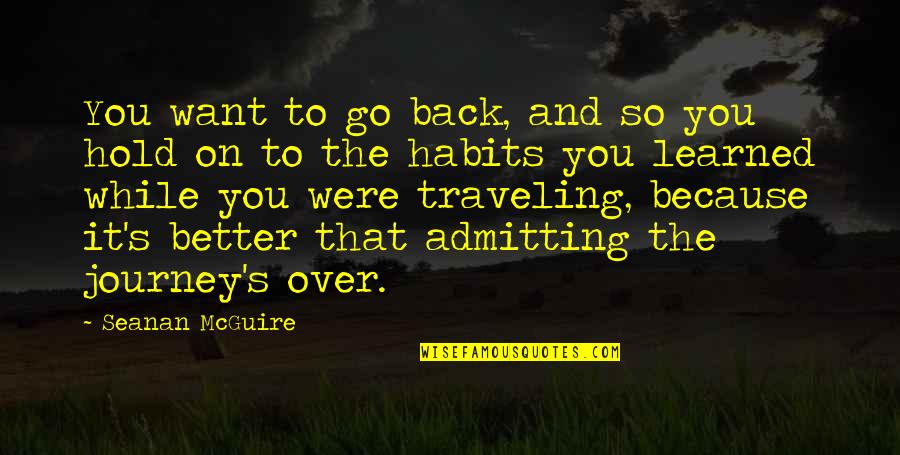 Life S Journey Quotes By Seanan McGuire: You want to go back, and so you Life S Journey Quotes By Seanan McGuire: You want to go back, and so you