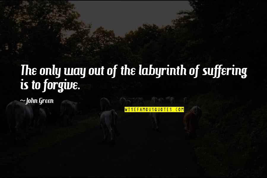 Life S Labyrinth Quotes By John Green: The only way out of the labyrinth of