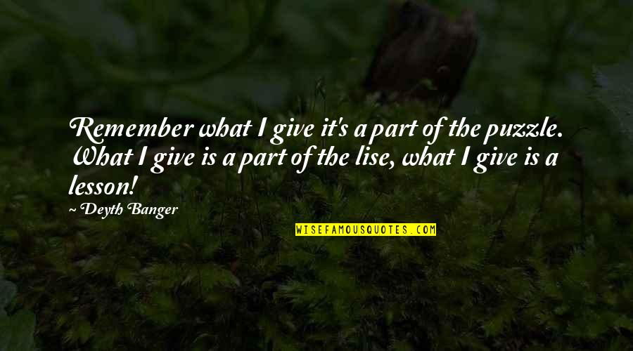 Life S Lesson Quotes By Deyth Banger: Remember what I give it's a part of Life S Lesson Quotes By Deyth Banger: Remember what I give it's a part of