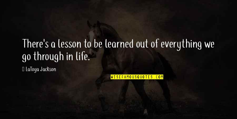 Life S Lesson Quotes By LaToya Jackson: There's a lesson to be learned out of