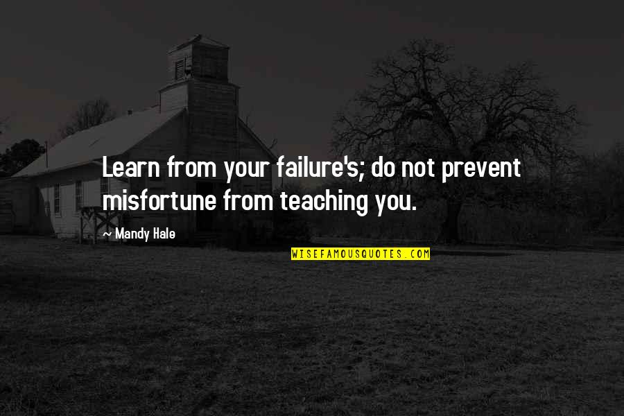Life S Lesson Quotes By Mandy Hale: Learn from your failure's; do not prevent misfortune