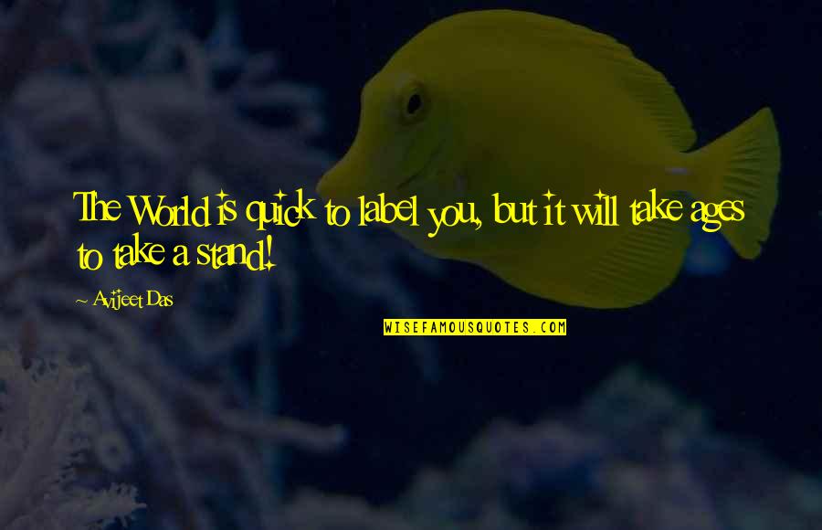 Life S Meaning Quotes By Avijeet Das: The World is quick to label you, but