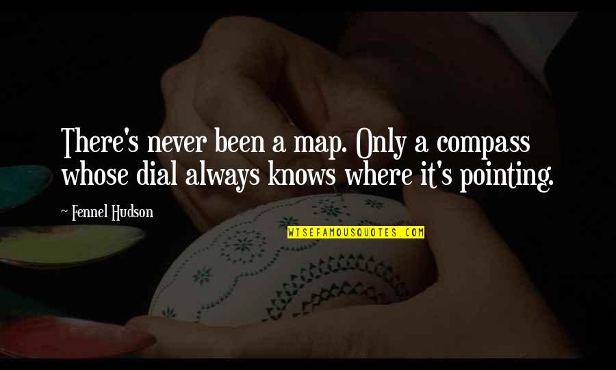 Life S Meaning Quotes By Fennel Hudson: There's never been a map. Only a compass Life S Meaning Quotes By Fennel Hudson: There's never been a map. Only a compass