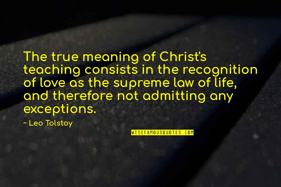 Life S Meaning Quotes By Leo Tolstoy: The true meaning of Christ's teaching consists in Life S Meaning Quotes By Leo Tolstoy: The true meaning of Christ's teaching consists in