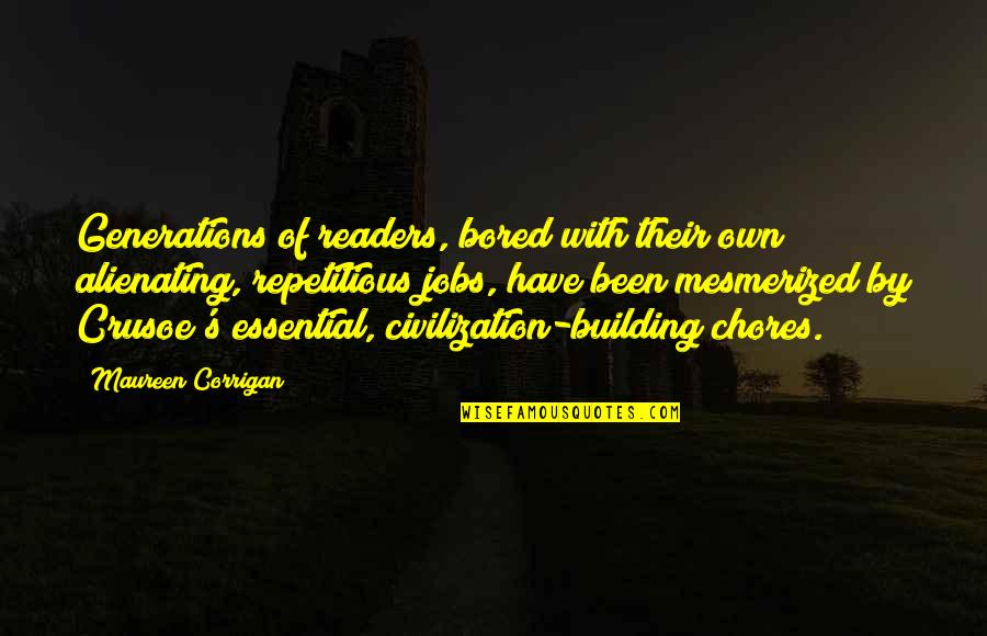 Life S Meaning Quotes By Maureen Corrigan: Generations of readers, bored with their own alienating, Life S Meaning Quotes By Maureen Corrigan: Generations of readers, bored with their own alienating,