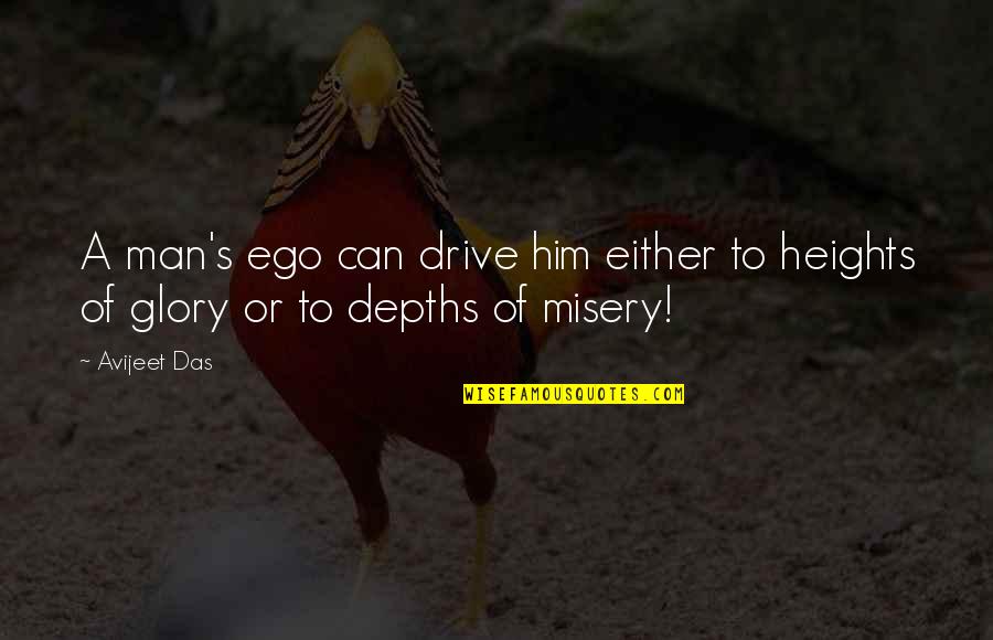 Life S Misery Quotes By Avijeet Das: A man's ego can drive him either to