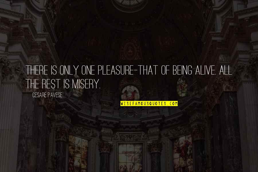 Life S Misery Quotes By Cesare Pavese: There is only one pleasure-that of being alive.