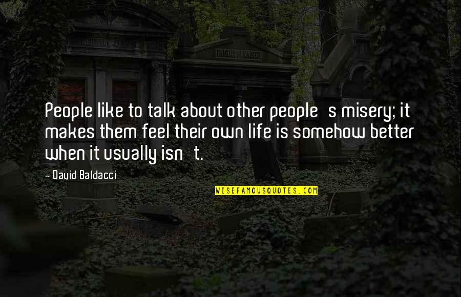 Life S Misery Quotes By David Baldacci: People like to talk about other people's misery;