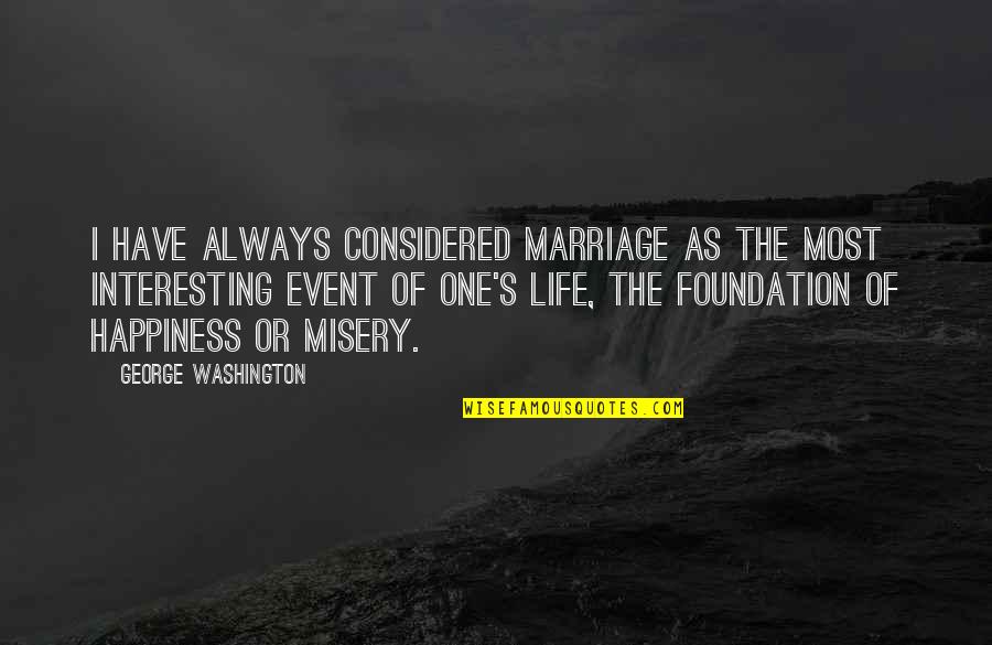 Life S Misery Quotes By George Washington: I have always considered marriage as the most