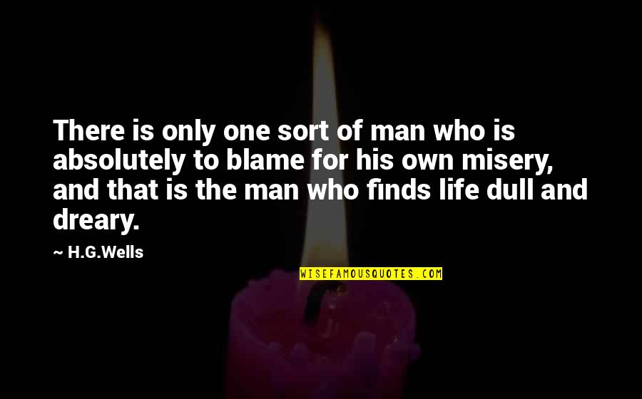 Life S Misery Quotes By H.G.Wells: There is only one sort of man who