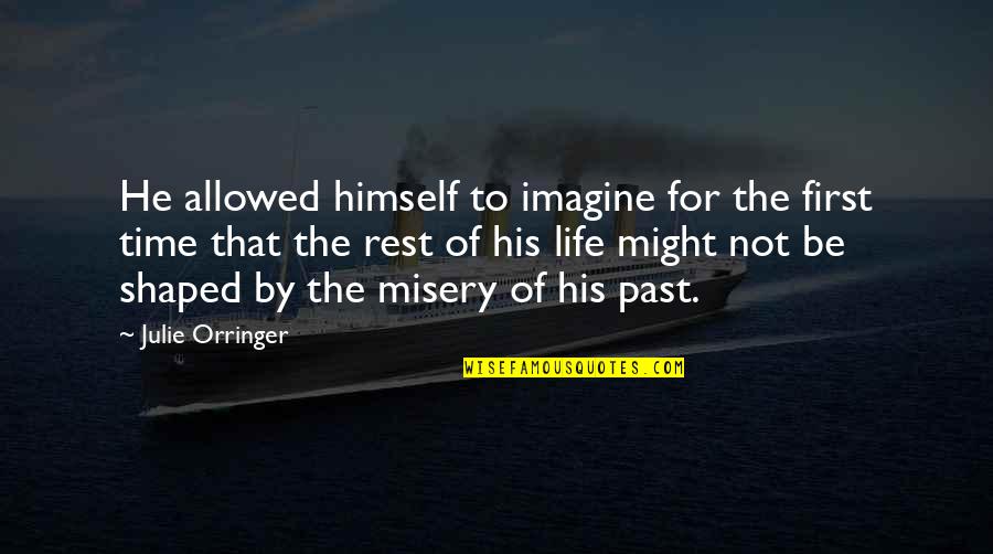 Life S Misery Quotes By Julie Orringer: He allowed himself to imagine for the first