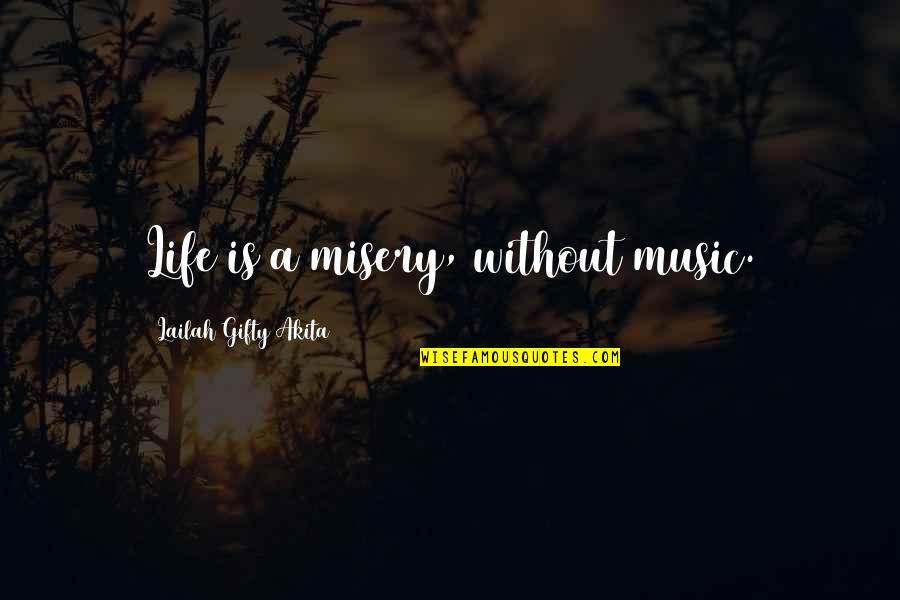 Life S Misery Quotes By Lailah Gifty Akita: Life is a misery, without music.