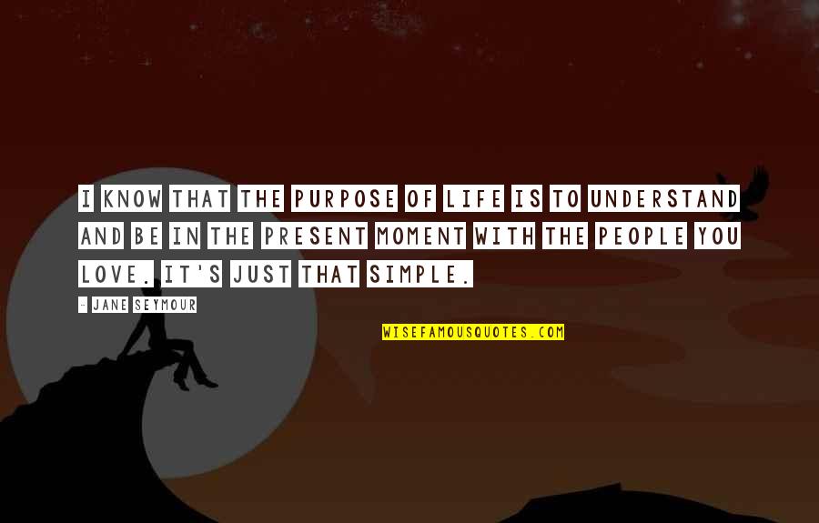 Life S Purpose Quotes By Jane Seymour: I know that the purpose of life is Life S Purpose Quotes By Jane Seymour: I know that the purpose of life is