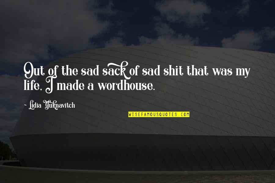 Life Sad Quotes By Lidia Yuknavitch: Out of the sad sack of sad shit