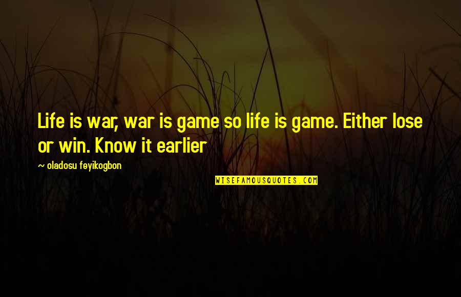 Life Sad Quotes By Oladosu Feyikogbon: Life is war, war is game so life