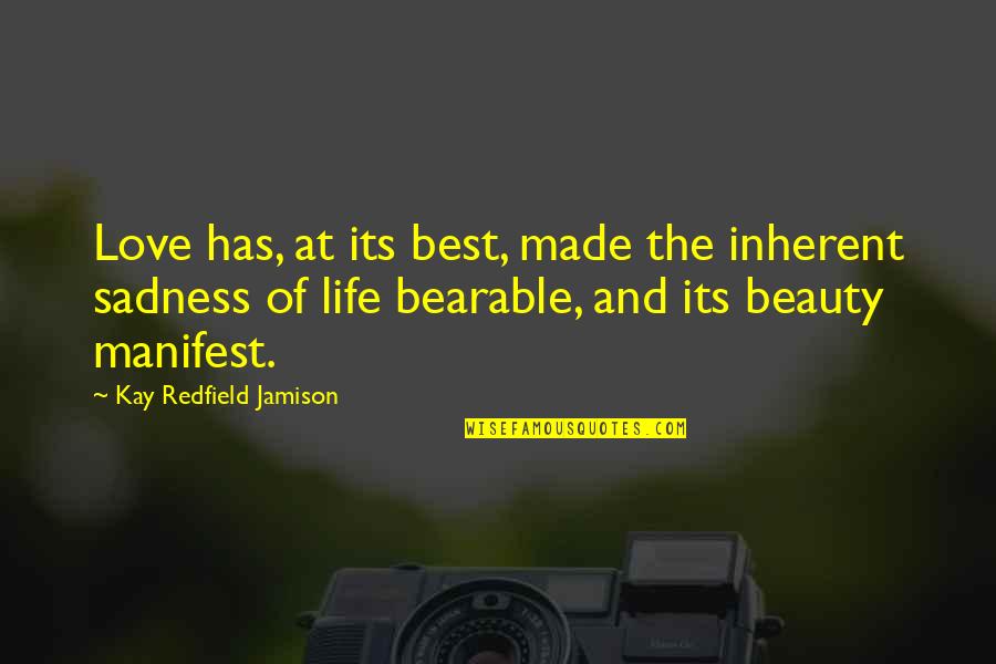 Life Sadness And Love Quotes By Kay Redfield Jamison: Love has, at its best, made the inherent