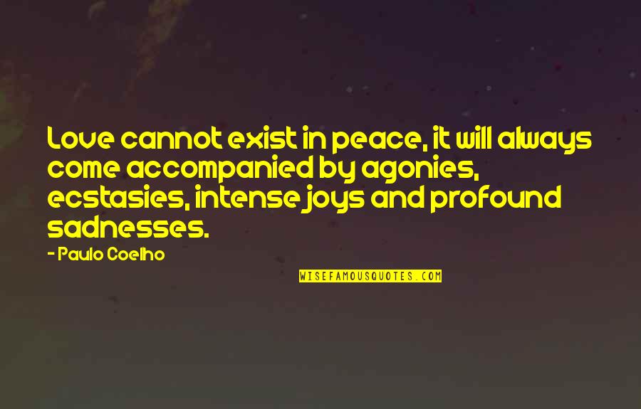 Life Sadness And Love Quotes By Paulo Coelho: Love cannot exist in peace, it will always