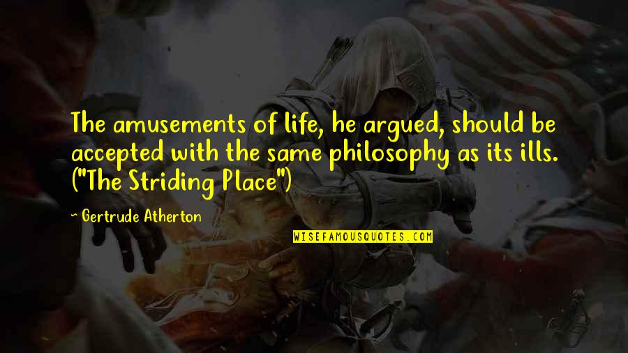 Life Sadness Quotes By Gertrude Atherton: The amusements of life, he argued, should be