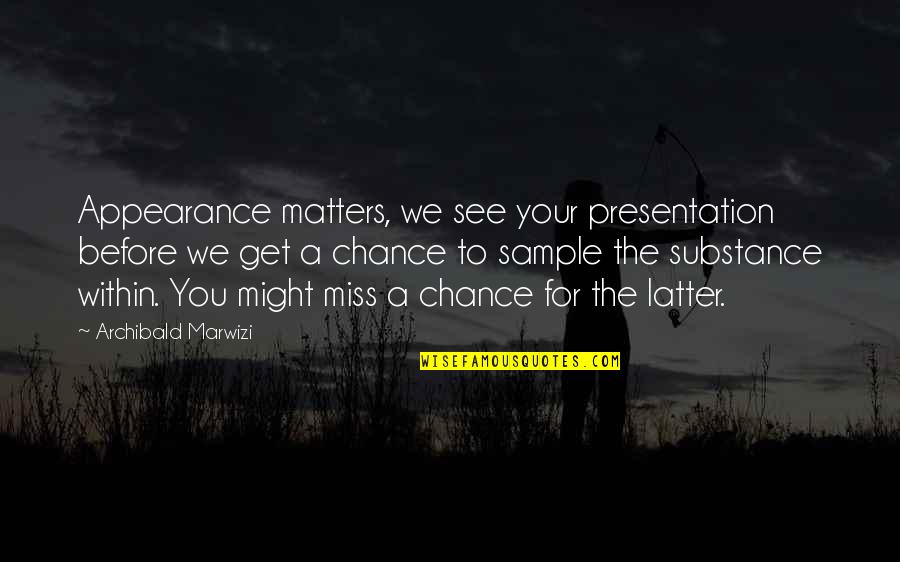 Life Sample Quotes By Archibald Marwizi: Appearance matters, we see your presentation before we