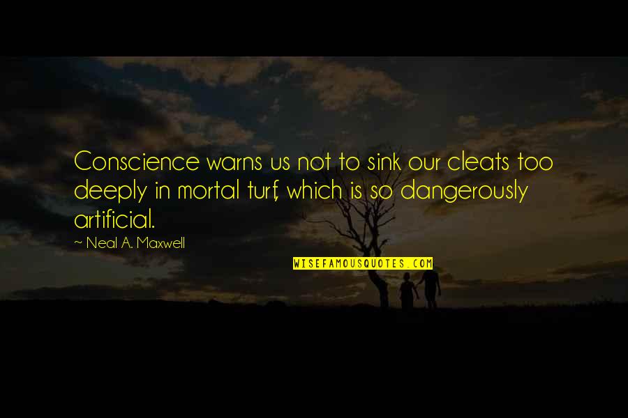 Life Sandman Quotes By Neal A. Maxwell: Conscience warns us not to sink our cleats