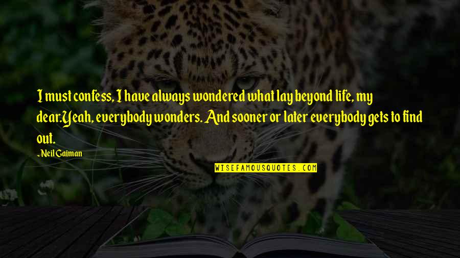 Life Sandman Quotes By Neil Gaiman: I must confess, I have always wondered what