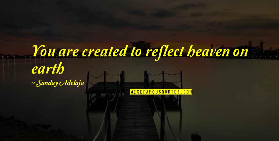 Life Sarcastic Funny Quotes By Sunday Adelaja: You are created to reflect heaven on earth