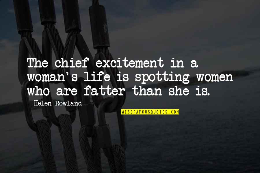 Life Sarcastic Quotes By Helen Rowland: The chief excitement in a woman's life is