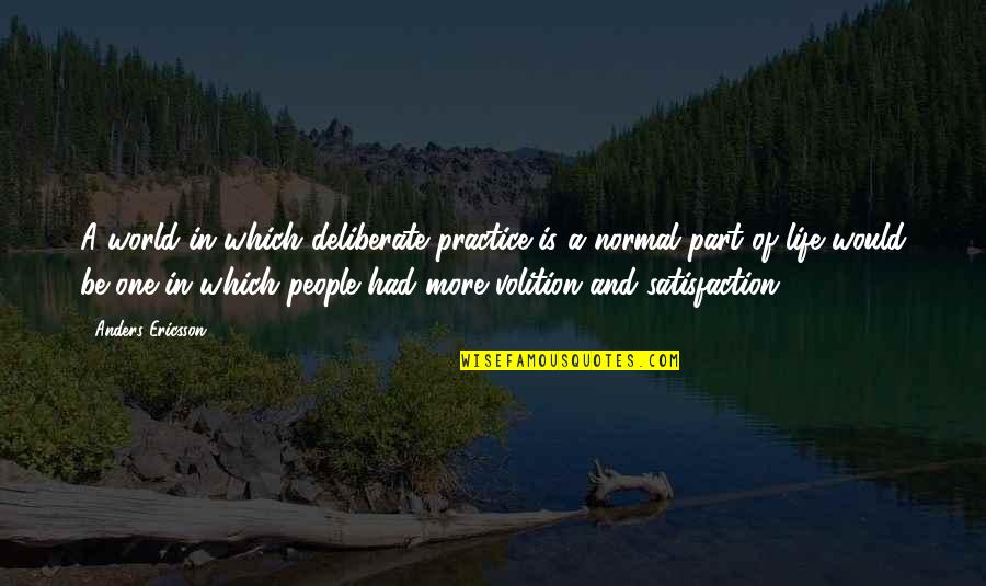 Life Satisfaction Quotes By Anders Ericsson: A world in which deliberate practice is a Life Satisfaction Quotes By Anders Ericsson: A world in which deliberate practice is a