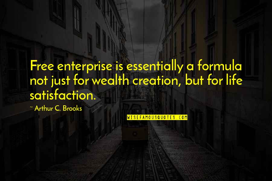Life Satisfaction Quotes By Arthur C. Brooks: Free enterprise is essentially a formula not just Life Satisfaction Quotes By Arthur C. Brooks: Free enterprise is essentially a formula not just