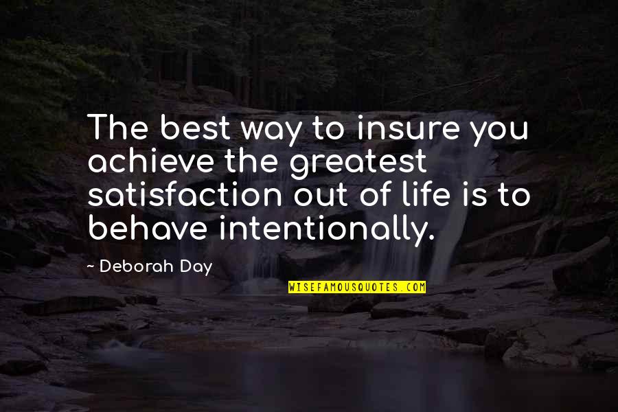 Life Satisfaction Quotes By Deborah Day: The best way to insure you achieve the Life Satisfaction Quotes By Deborah Day: The best way to insure you achieve the