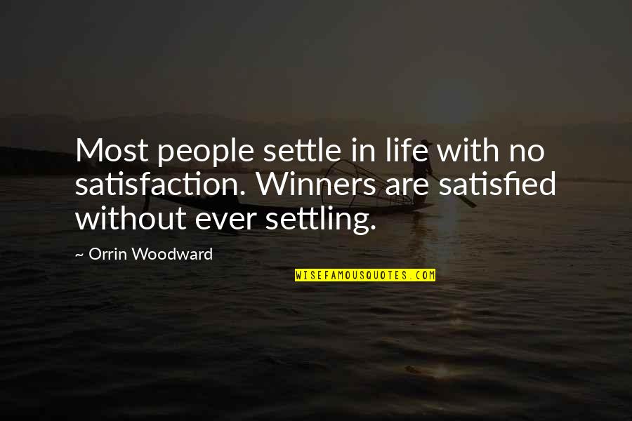Life Satisfaction Quotes By Orrin Woodward: Most people settle in life with no satisfaction. Life Satisfaction Quotes By Orrin Woodward: Most people settle in life with no satisfaction.