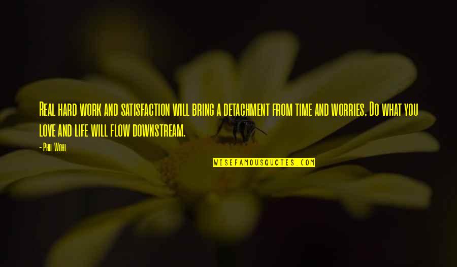Life Satisfaction Quotes By Phil Wohl: Real hard work and satisfaction will bring a Life Satisfaction Quotes By Phil Wohl: Real hard work and satisfaction will bring a