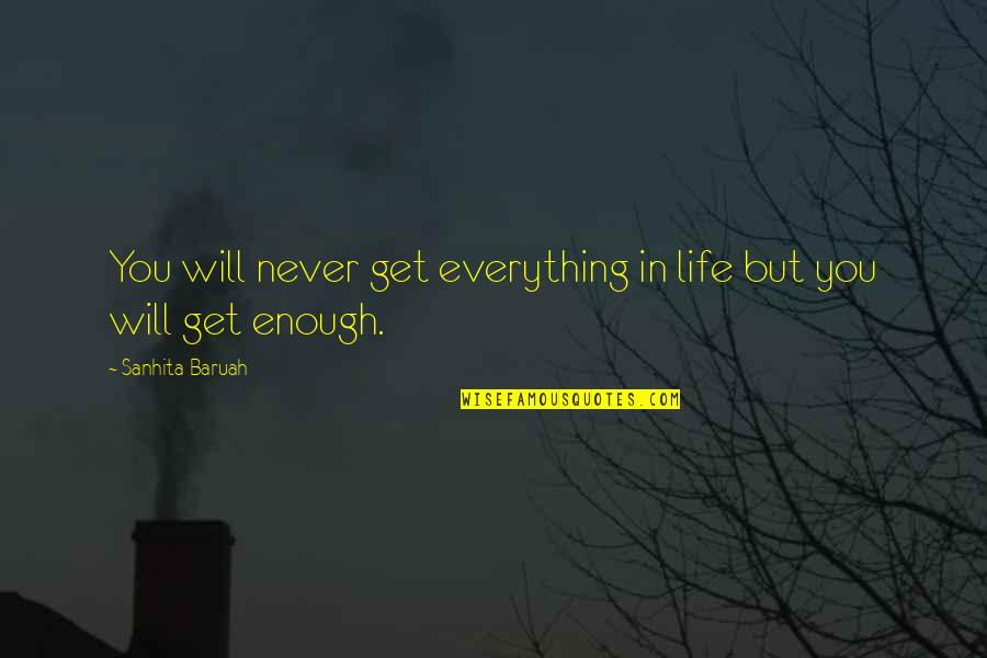 Life Satisfaction Quotes By Sanhita Baruah: You will never get everything in life but Life Satisfaction Quotes By Sanhita Baruah: You will never get everything in life but