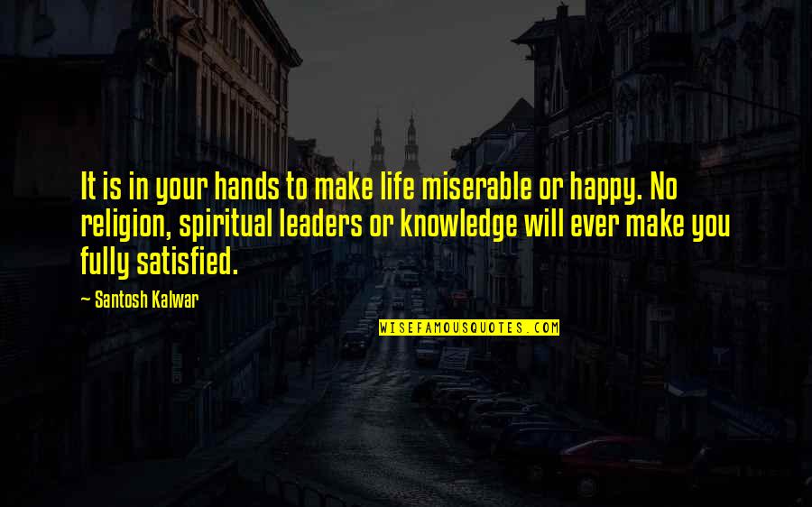 Life Satisfaction Quotes By Santosh Kalwar: It is in your hands to make life Life Satisfaction Quotes By Santosh Kalwar: It is in your hands to make life