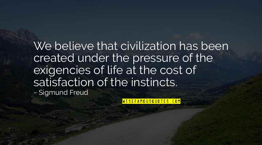 Life Satisfaction Quotes By Sigmund Freud: We believe that civilization has been created under Life Satisfaction Quotes By Sigmund Freud: We believe that civilization has been created under