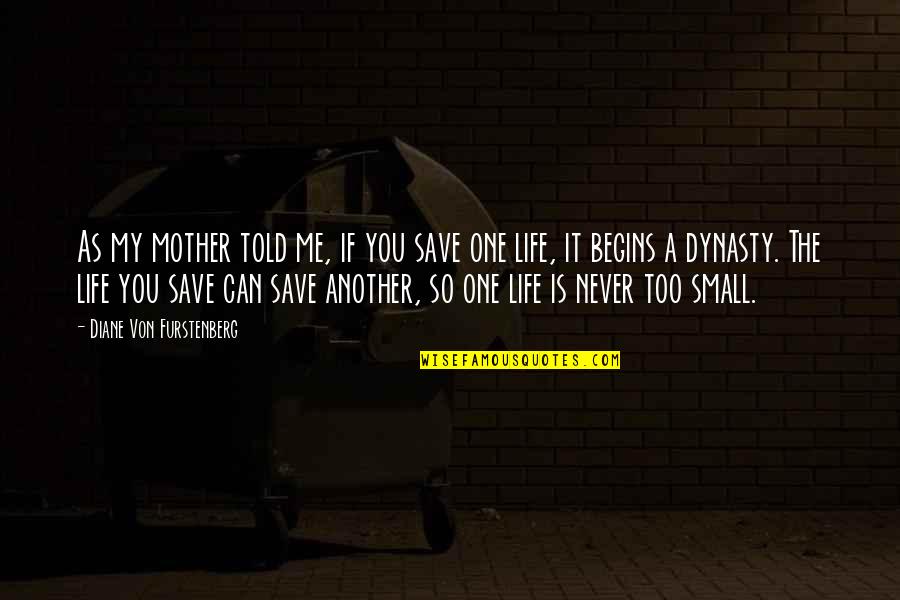 Life Save Quotes By Diane Von Furstenberg: As my mother told me, if you save