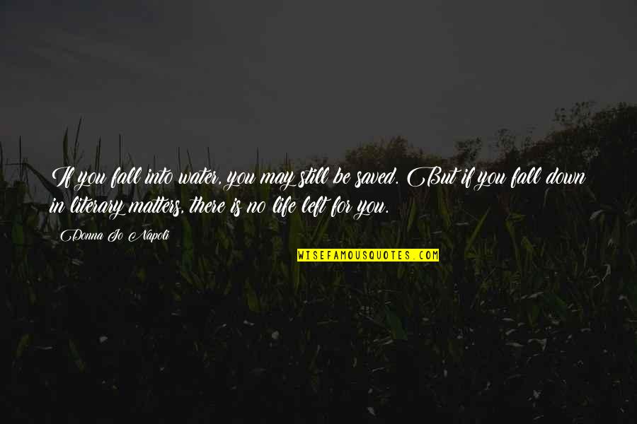 Life Saved Quotes By Donna Jo Napoli: If you fall into water, you may still Life Saved Quotes By Donna Jo Napoli: If you fall into water, you may still