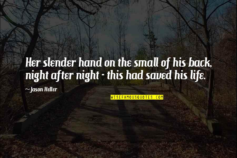 Life Saved Quotes By Jason Heller: Her slender hand on the small of his Life Saved Quotes By Jason Heller: Her slender hand on the small of his