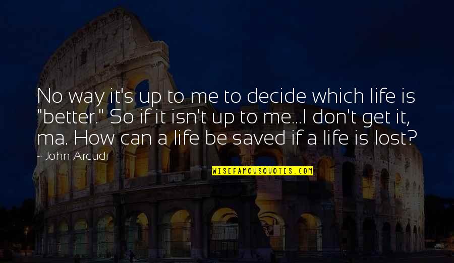 Life Saved Quotes By John Arcudi: No way it's up to me to decide Life Saved Quotes By John Arcudi: No way it's up to me to decide