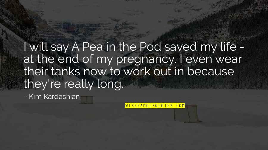 Life Saved Quotes By Kim Kardashian: I will say A Pea in the Pod Life Saved Quotes By Kim Kardashian: I will say A Pea in the Pod