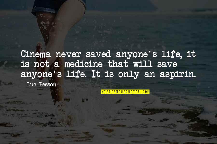 Life Saved Quotes By Luc Besson: Cinema never saved anyone's life, it is not Life Saved Quotes By Luc Besson: Cinema never saved anyone's life, it is not