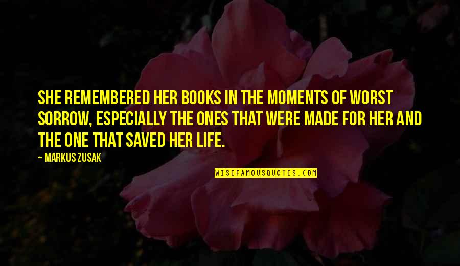 Life Saved Quotes By Markus Zusak: She remembered her books in the moments of Life Saved Quotes By Markus Zusak: She remembered her books in the moments of