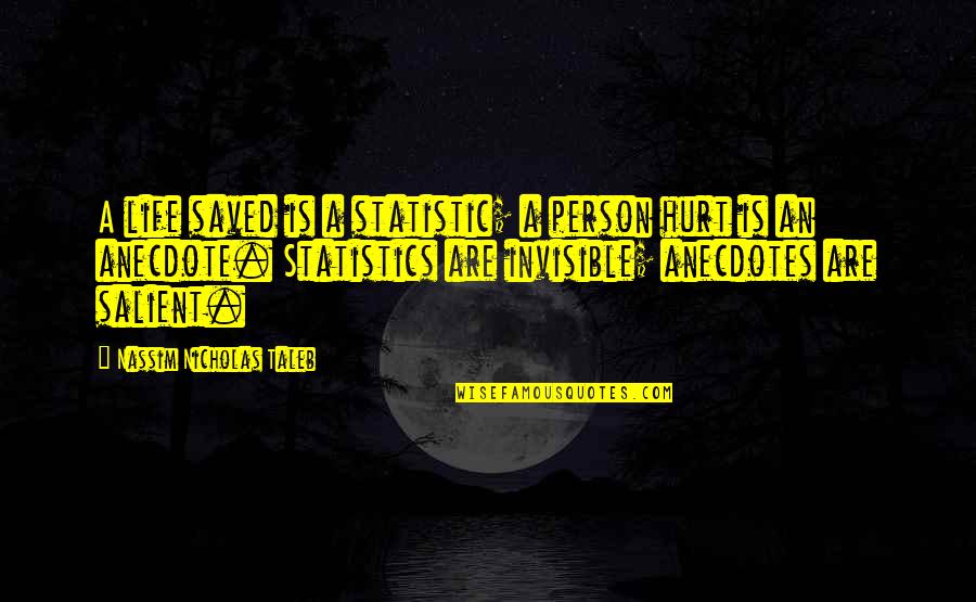 Life Saved Quotes By Nassim Nicholas Taleb: A life saved is a statistic; a person Life Saved Quotes By Nassim Nicholas Taleb: A life saved is a statistic; a person